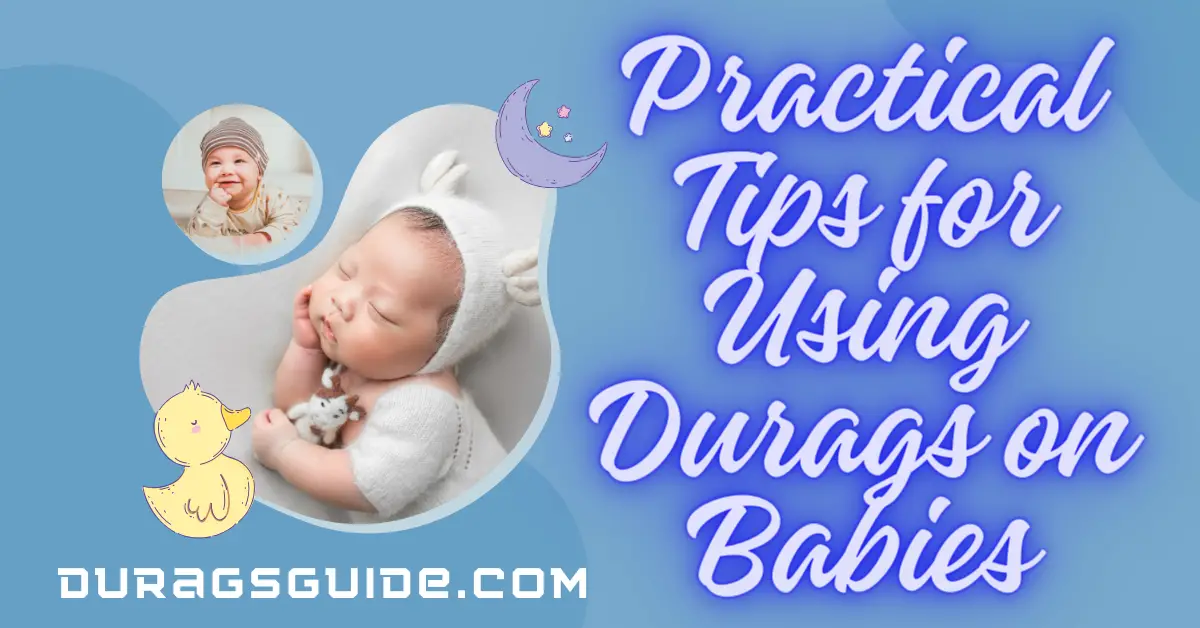 Practical Tips for Using Durags on Babies     