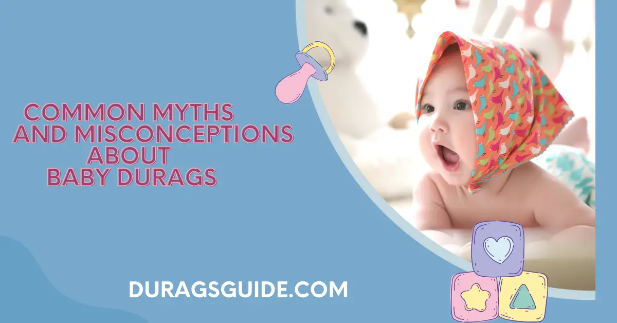 Common Myths and Misconceptions about Baby Durags