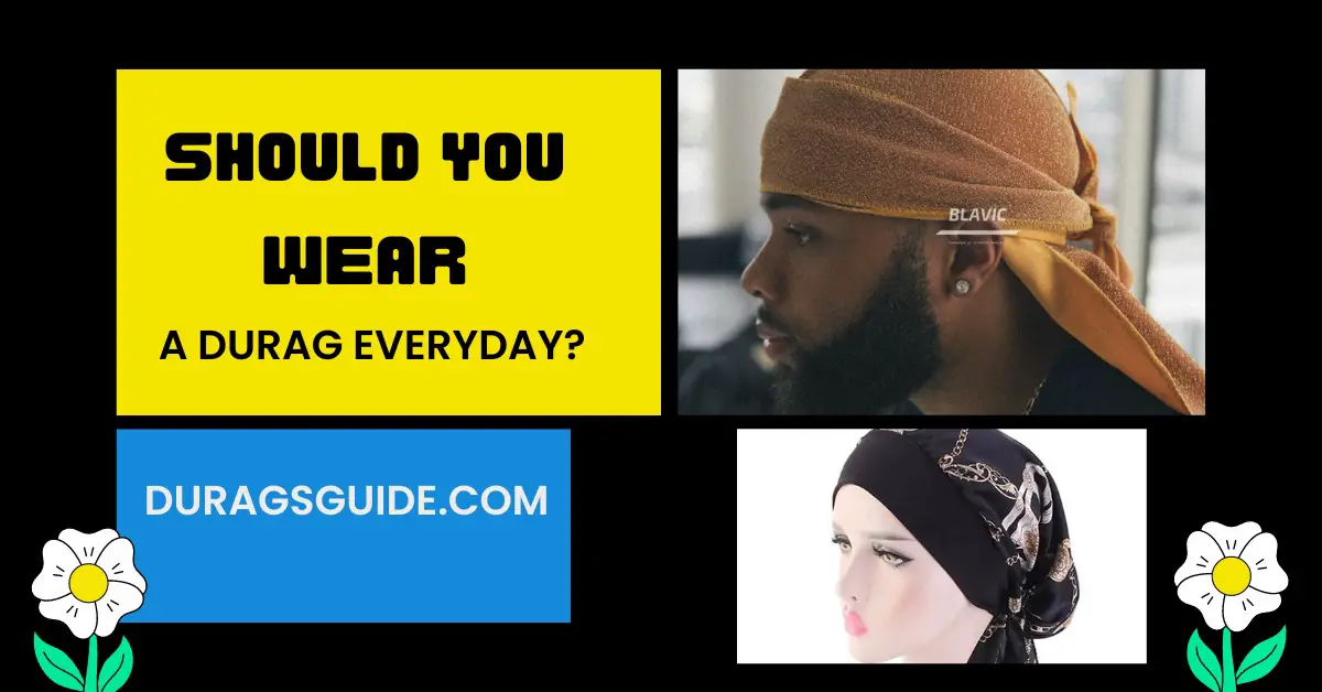 Should you wear a durag everyday?