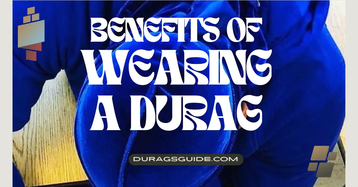 Benefits of Wearing a Durag