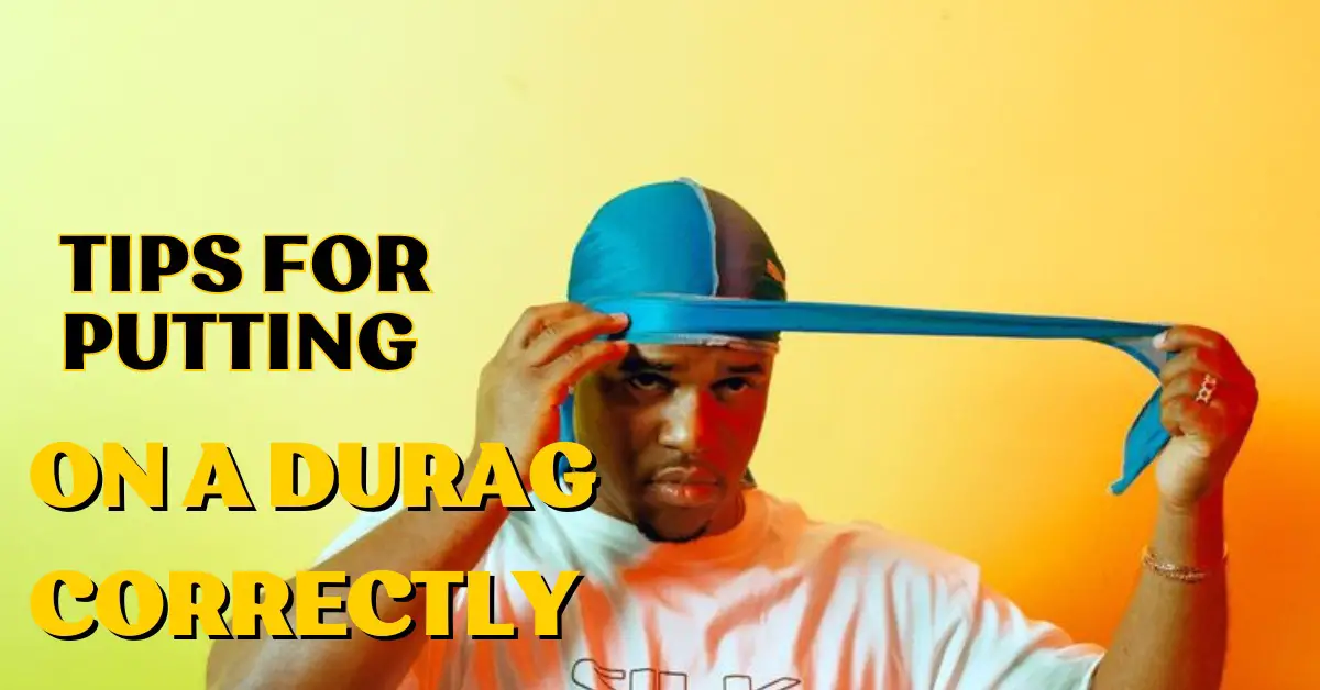 Tips for Putting On a Durag Correctly