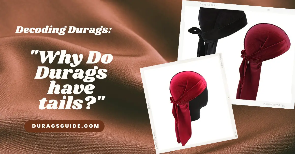 Decoding Durags: Unraveling the Mystery Behind "Why Do Durags Have Tails?"