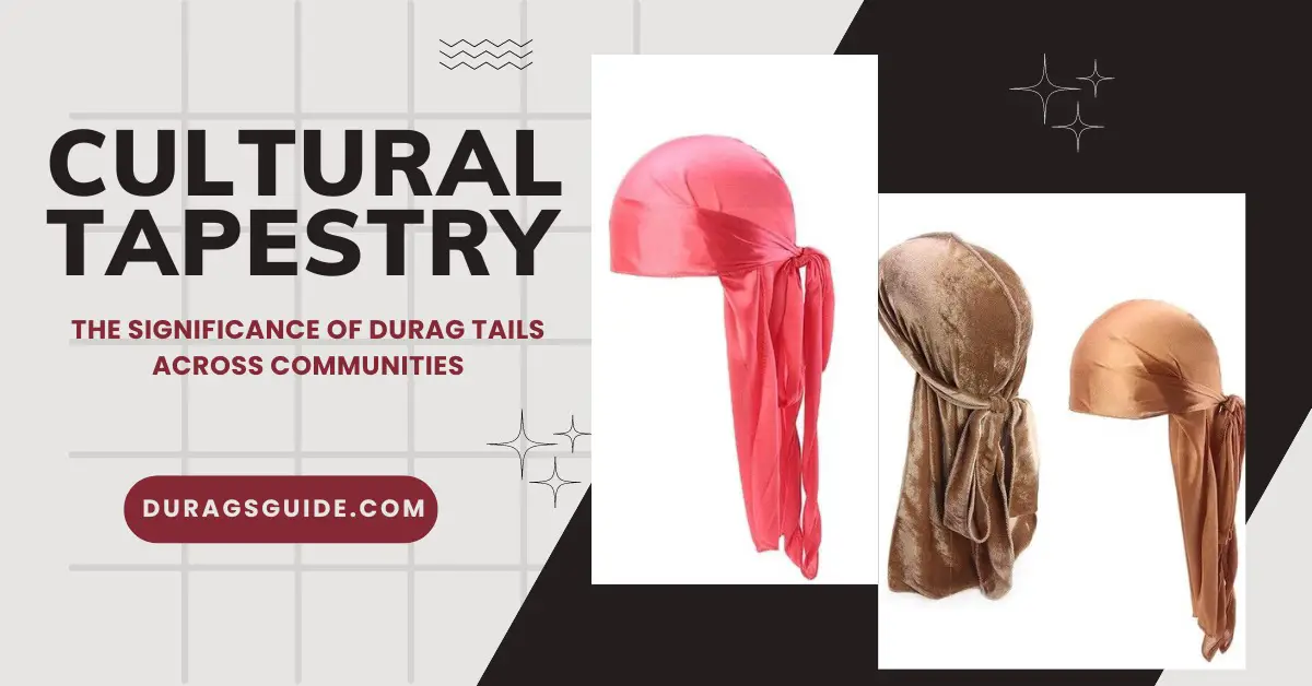 Cultural Tapestry: The Significance of Durag Tails Across Communities