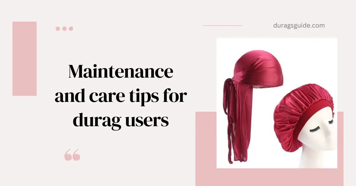 Maintenance and Care Tips for Durag Users