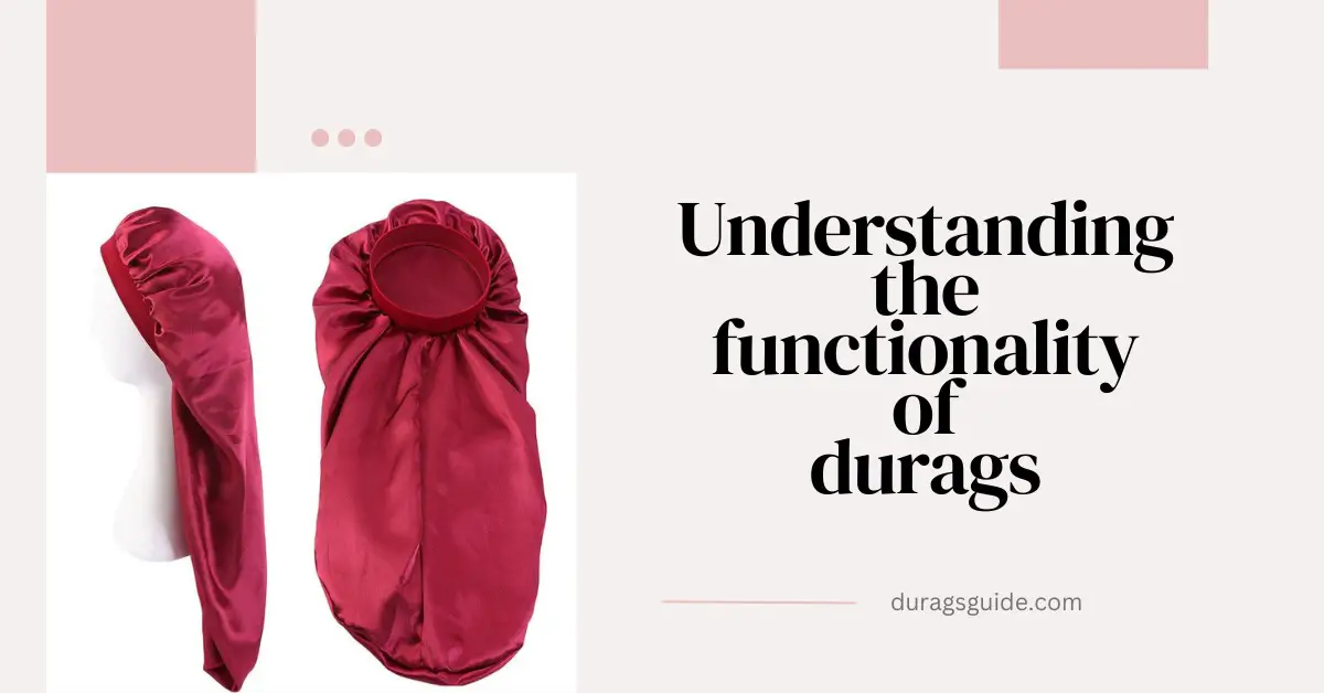 Understanding the Functionality of Durags  