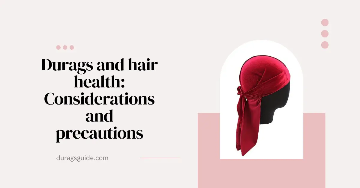 Durags and Hair Health: Considerations and Precautions