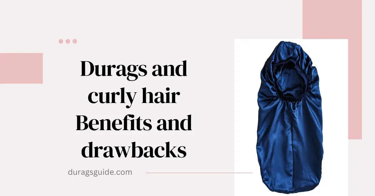 Durags and Curly Hair: Benefits and Drawbacks