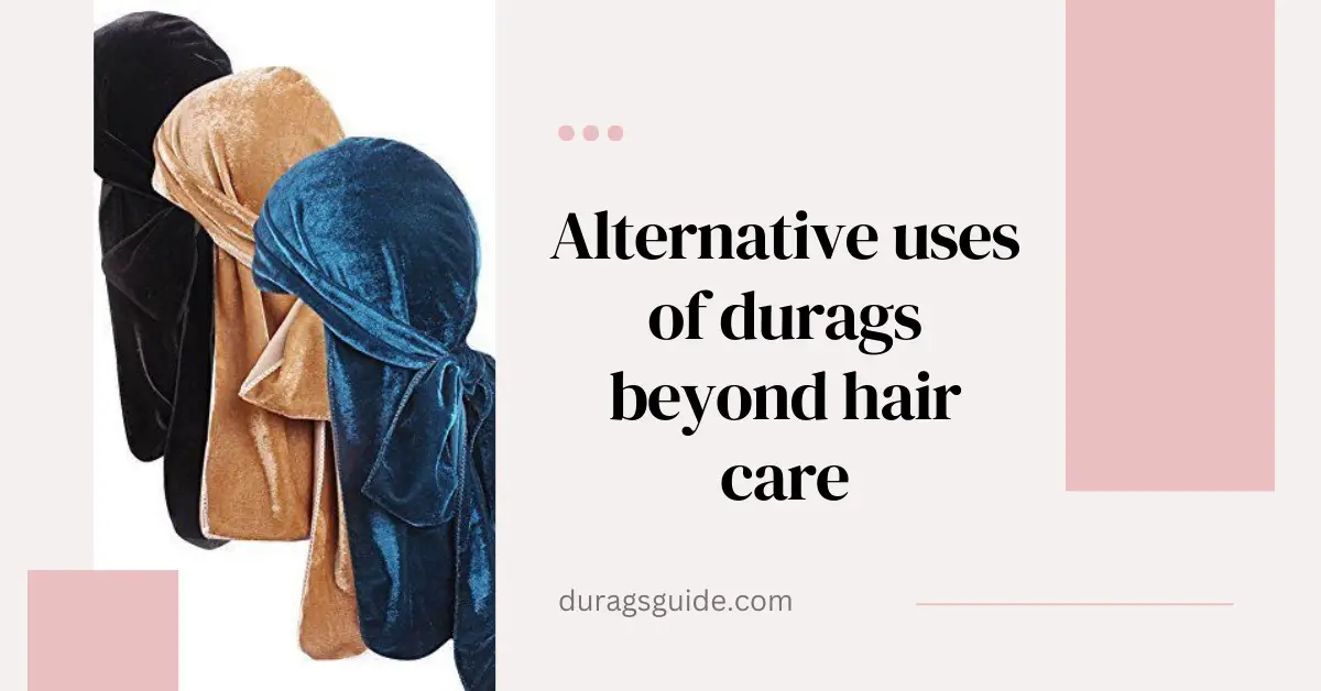 Alternative Uses of Durags Beyond Hair Care