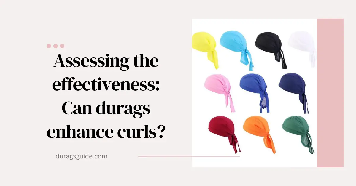 Assessing the Effectiveness: Can Durags Enhance Curls?