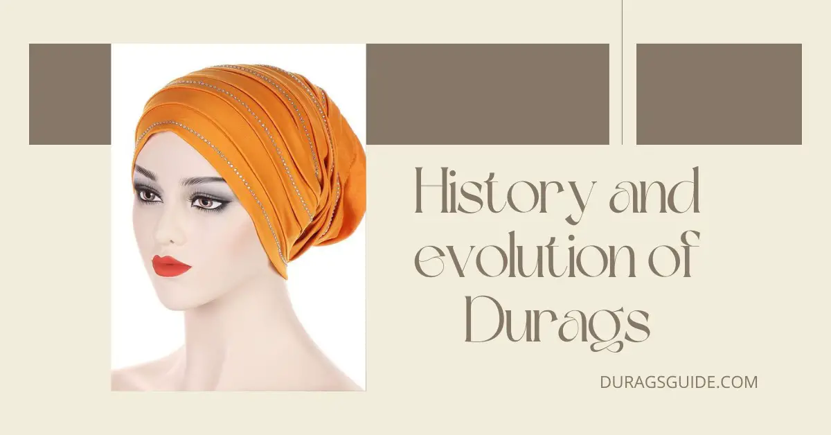 History and evaluation of durag