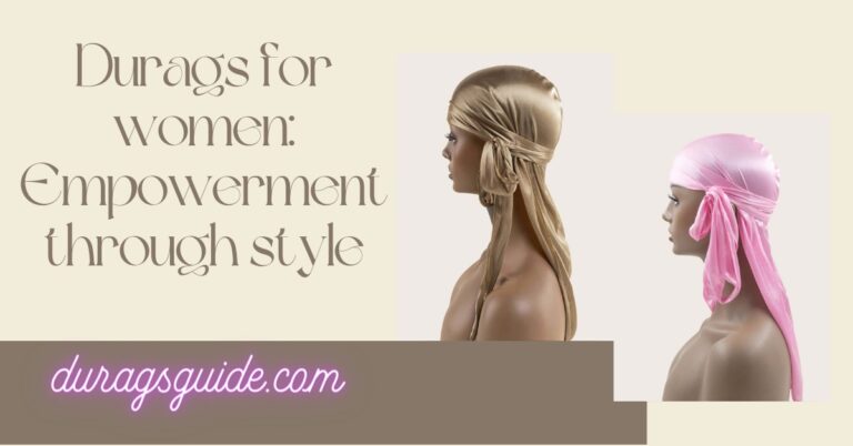 Durags for Women: Empowerment through Style