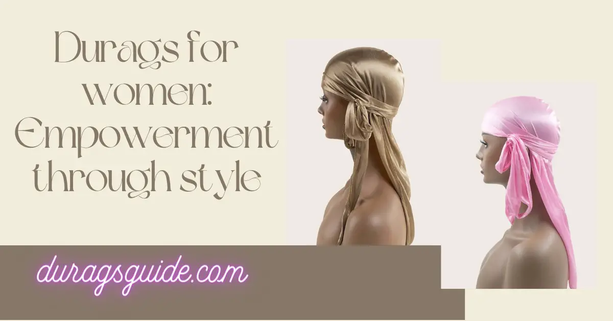 Durags for Women: Empowerment through Style