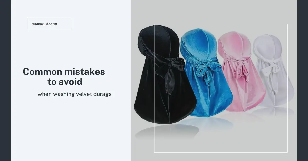 Common Mistakes to Avoid When Washing Velvet Durags