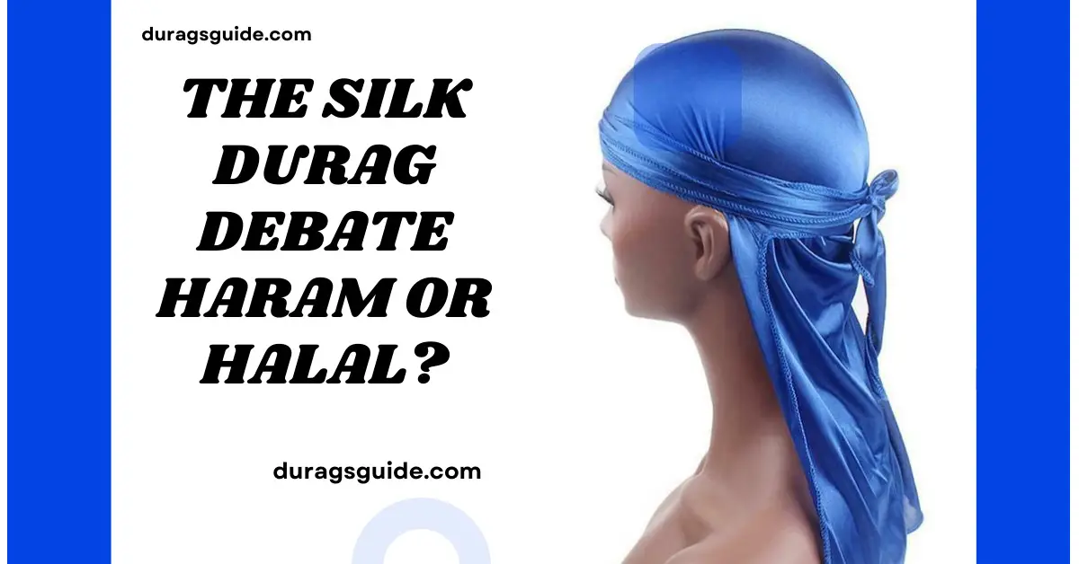 The Silk Durag Debate: Haram or Halal?