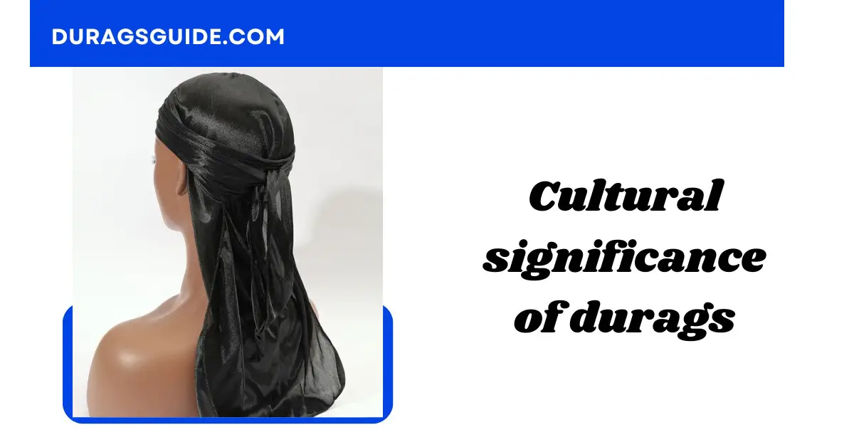 Cultural Significance of Durags