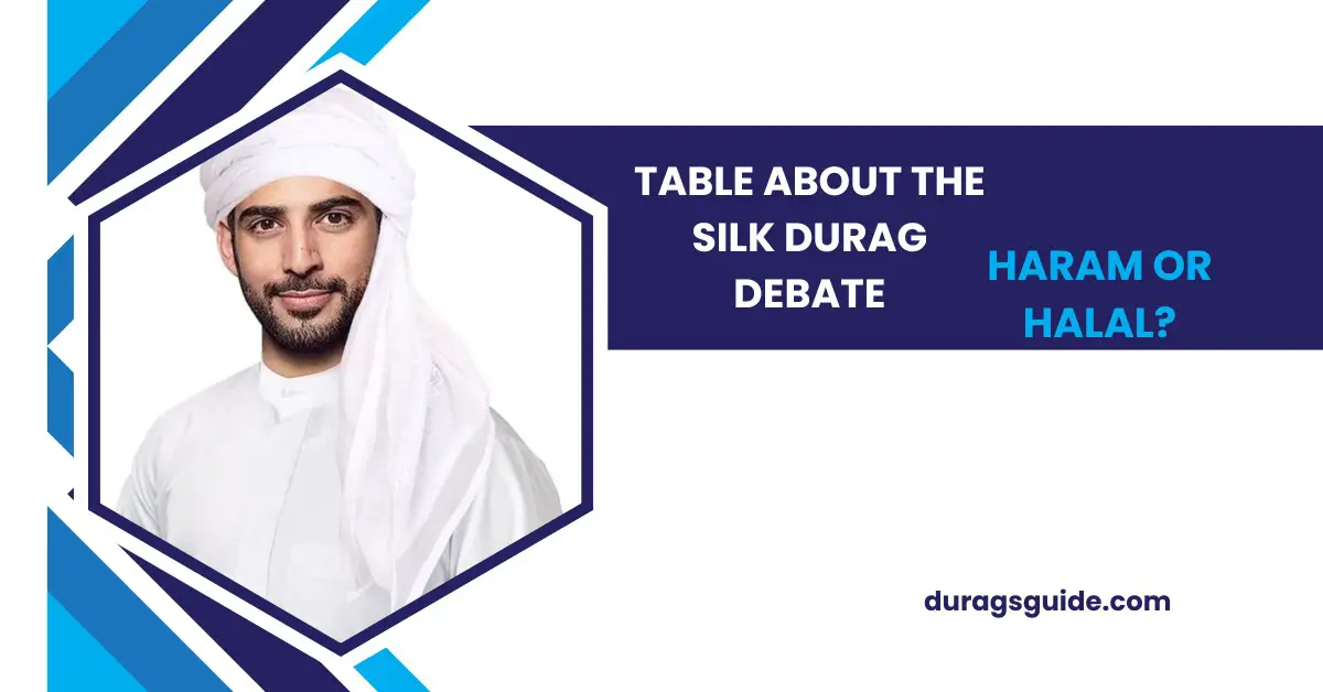 Table about The Silk Durag Debate: Haram or Halal?