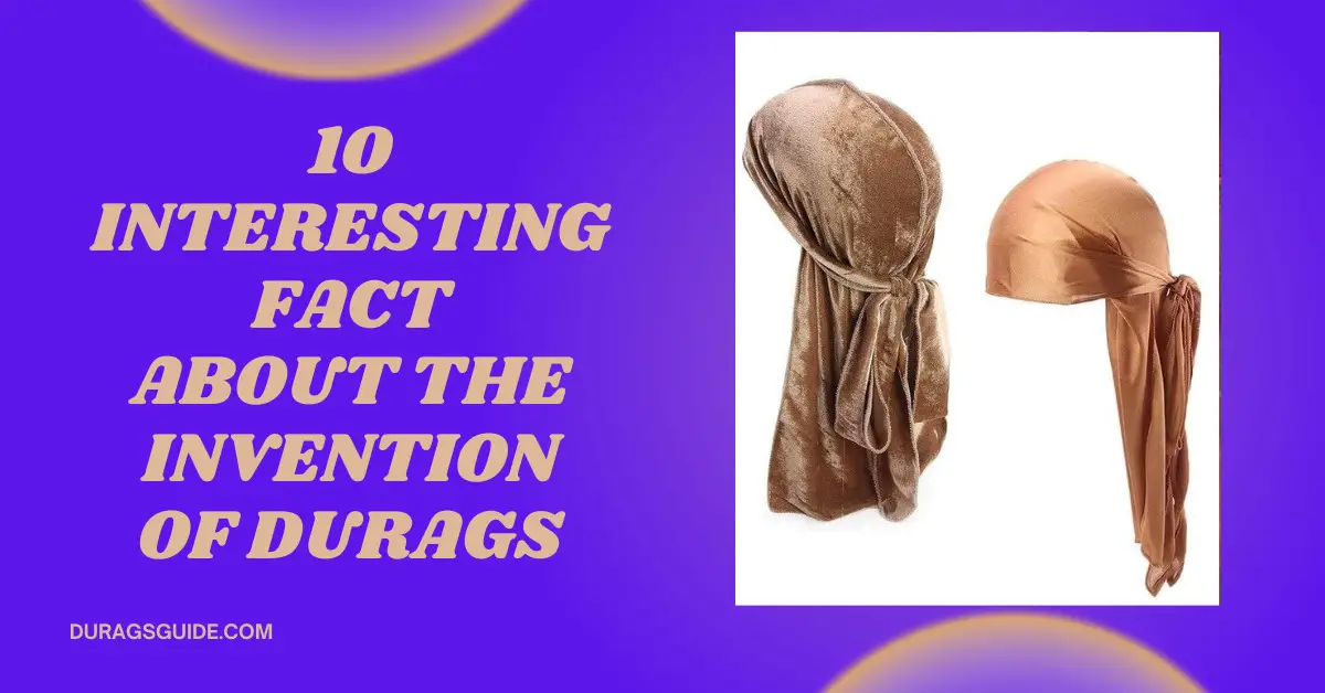 10 Interesting Facts About the Invention of Durags