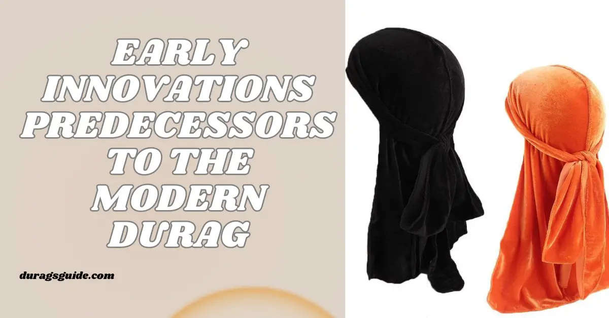 Early Innovations: Predecessors to the Modern Durag