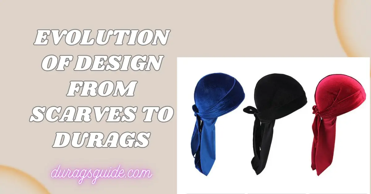 Evolution of Design: From Scarves to Durags