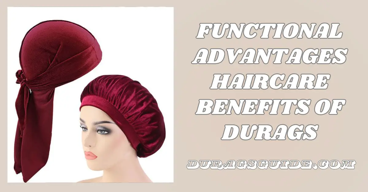 Functional Advantages: Haircare Benefits of Durags