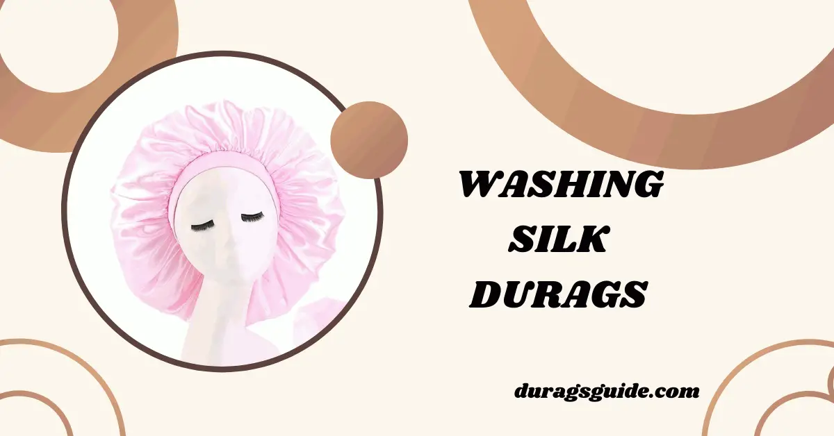 Washing Silk Durags