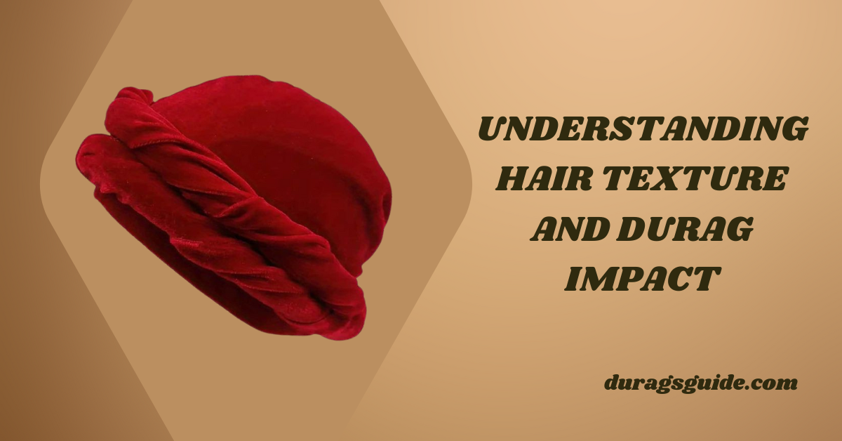 Understanding Hair Texture and Durag Impact