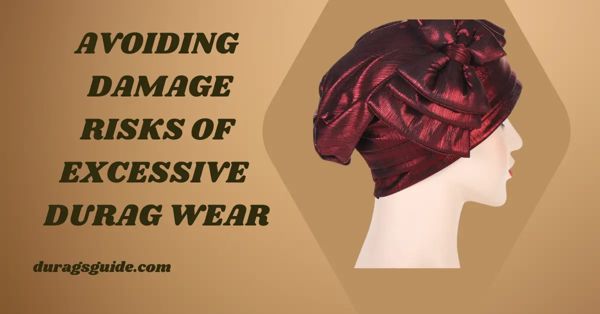 Avoiding Damage: Risks of Excessive Durag Wear