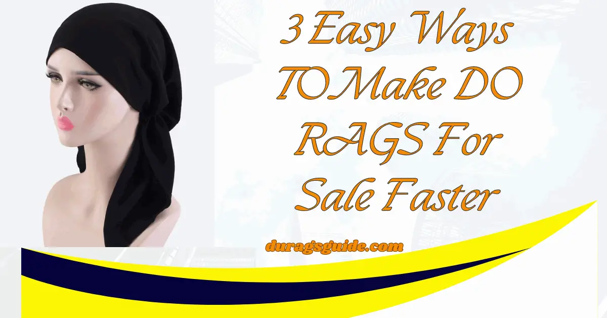 3 Easy Ways TO Make DO RAGS For Sale Faster