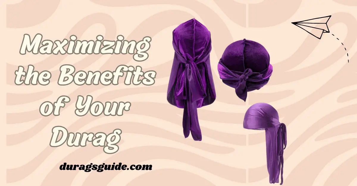 Maximizing the Benefits of Your Durag