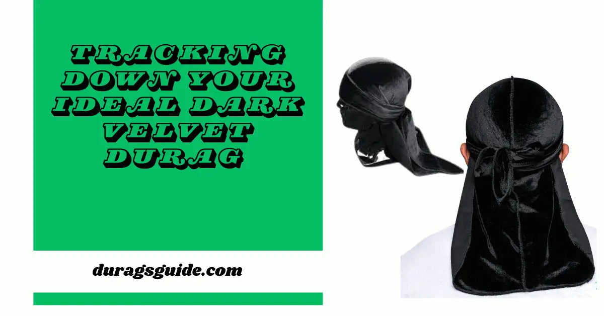 Tracking down Your Ideal Dark Velvet Durag