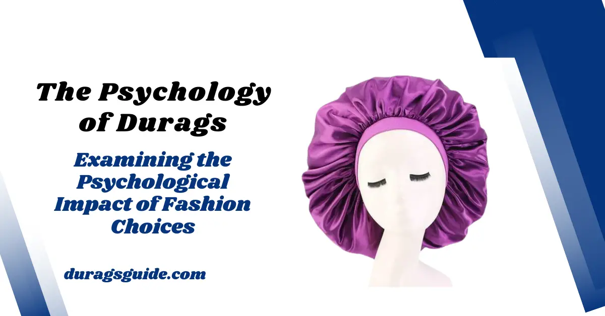 The Psychology of Durags: Examining the Psychological Impact of Fashion Choices