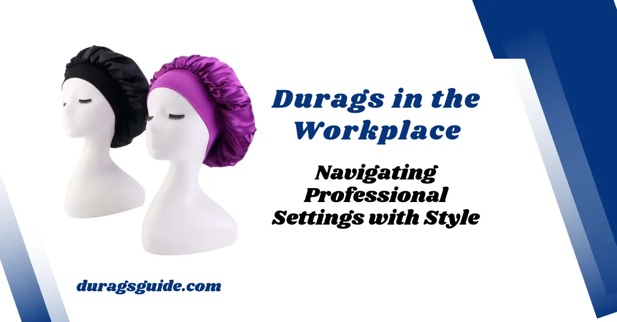 Durags in the Workplace: Navigating Professional Settings with Style