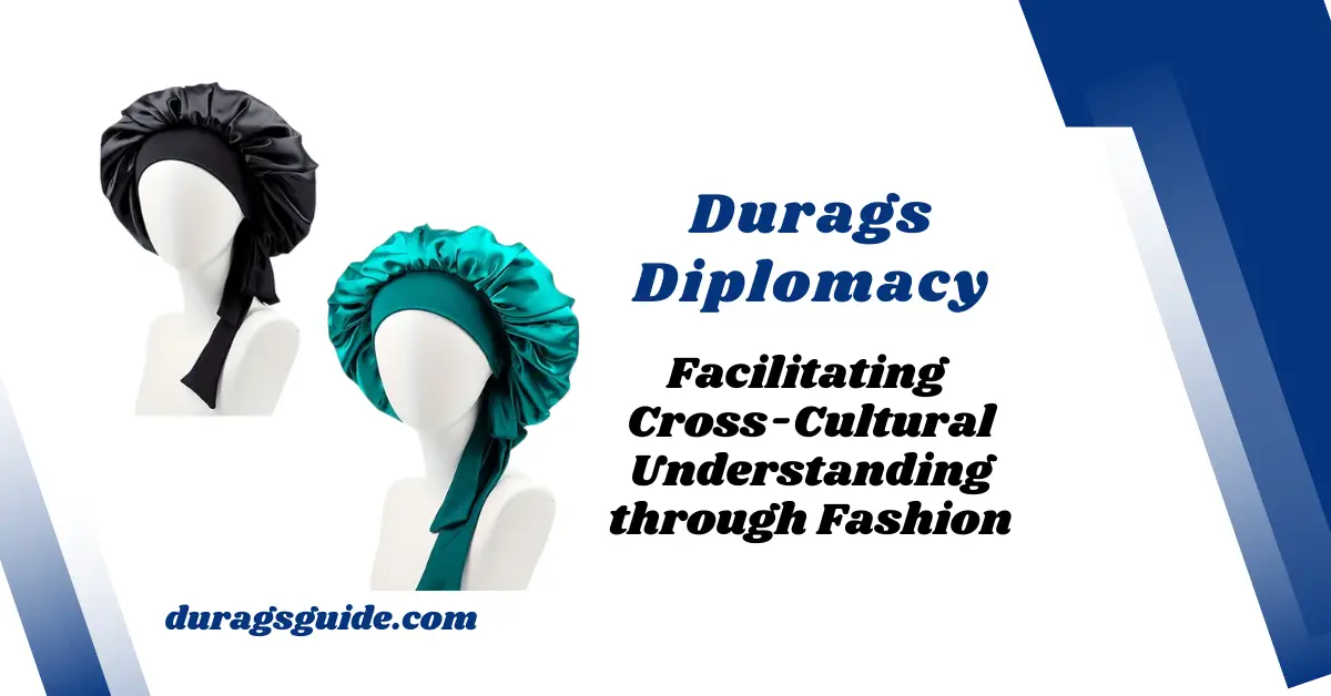 Durag Diplomacy: Facilitating Cross-Cultural Understanding through Fashion