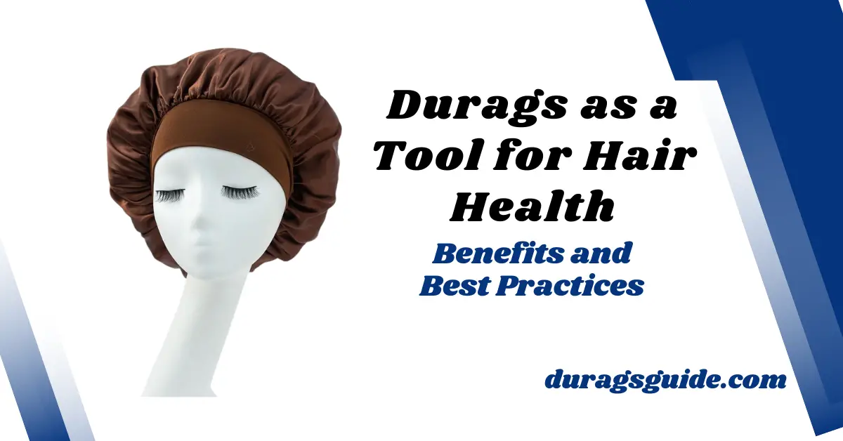 Durags as a Tool for Hair Health: Benefits and Best Practices