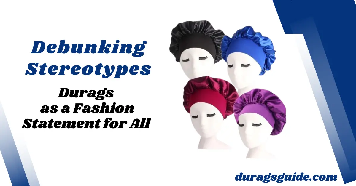 Debunking Stereotypes: Durags as a Fashion Statement for All