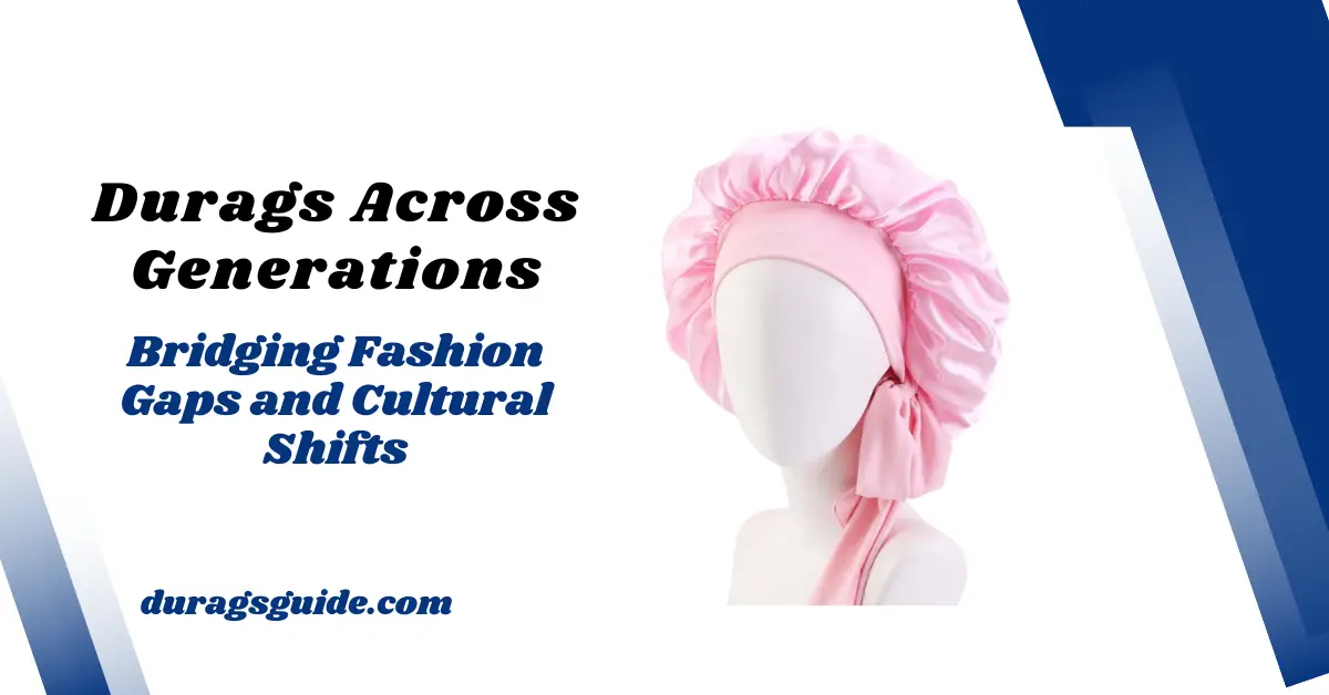 Durags Across Generations: Bridging Fashion Gaps and Cultural Shifts