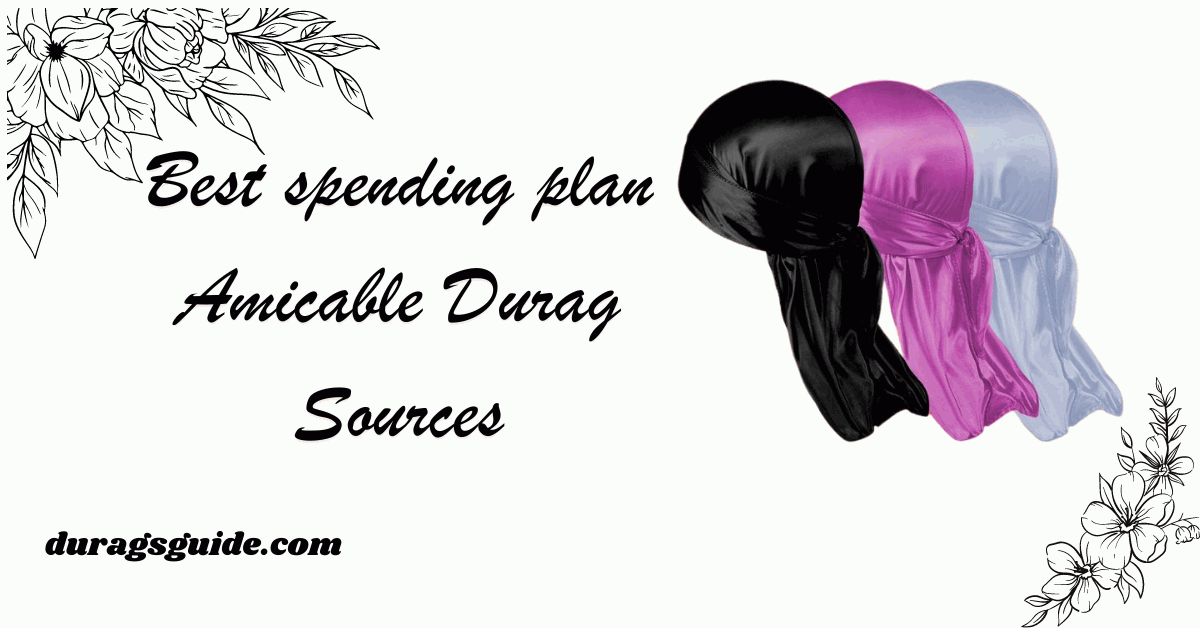 Best spending plan Amicable Durag Sources