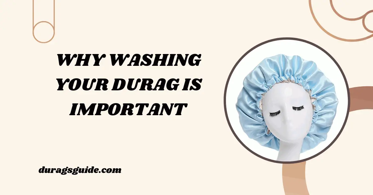 Why Washing Your Durag is Important