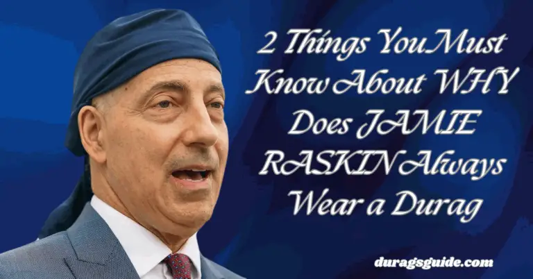 2 Things You Must Know About WHY Does JAMIE RASKIN Always Wear a Durag