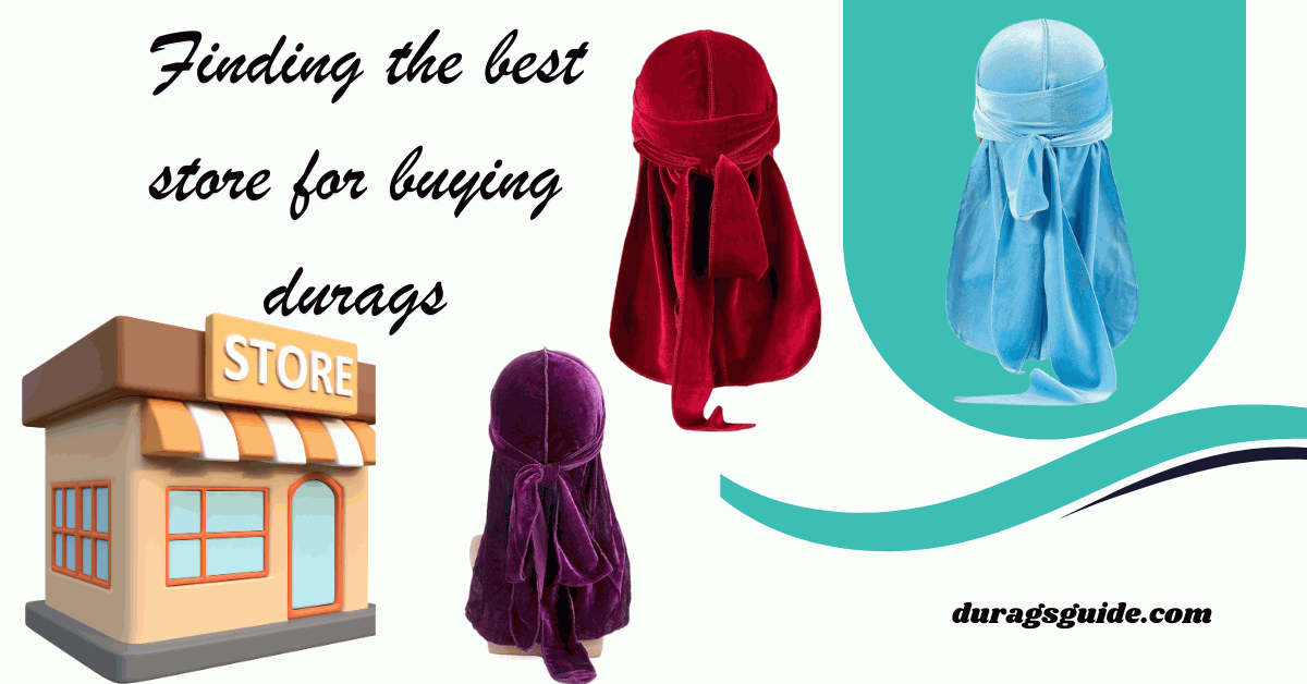  Finding the best store for buying durags