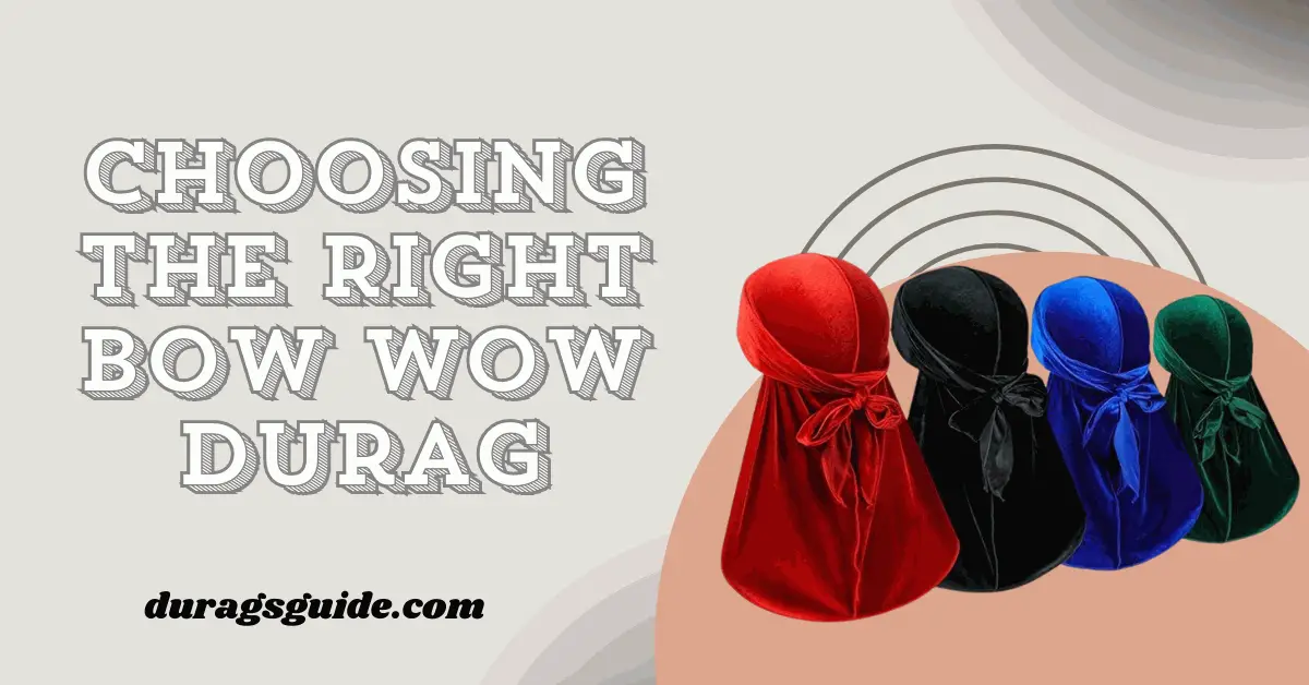 Choosing the Right Bow Wow Durag