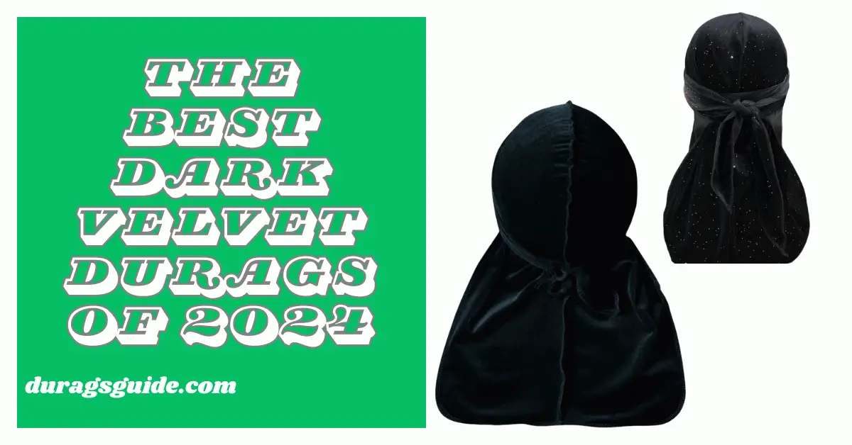 The Best Dark Velvet Durags of 2024