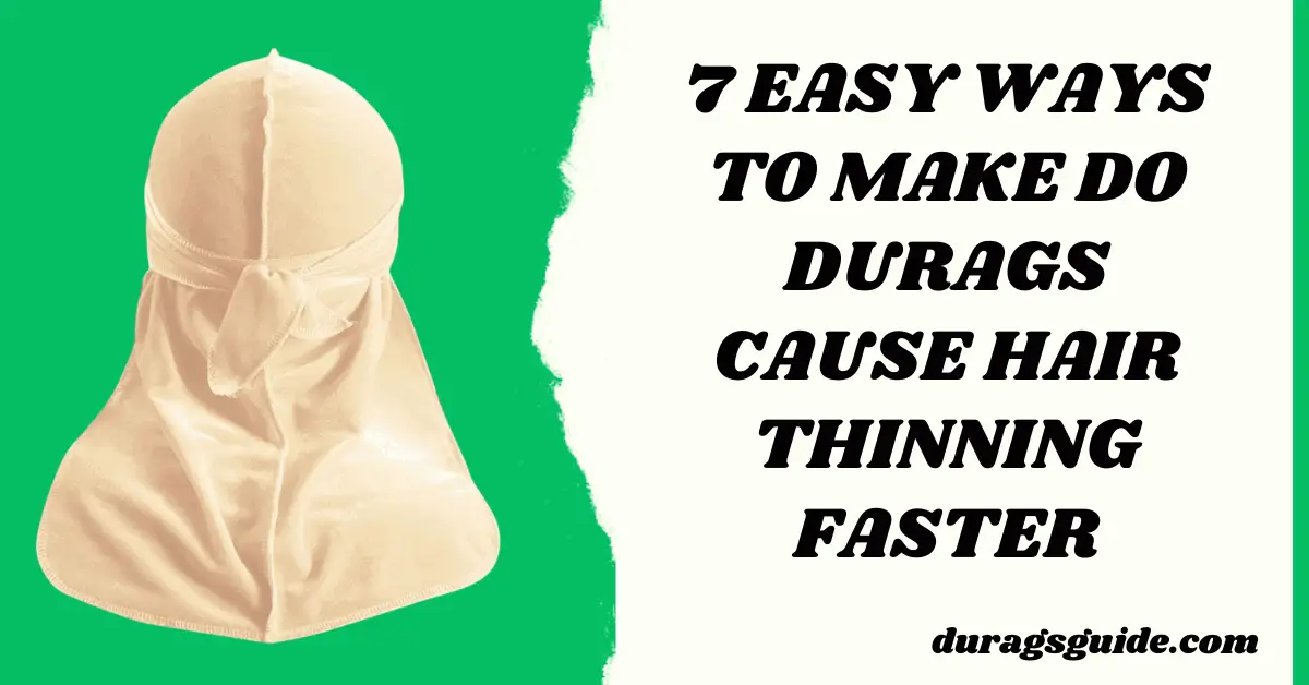 7 Easy Ways To Make Do Durags Cause Hair Thinning Faster