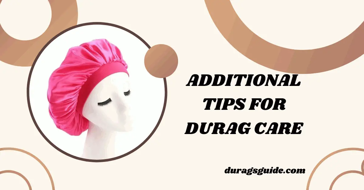 Additional Tips for Durag Care