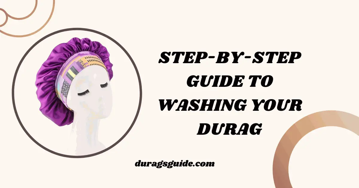 Step-by-Step Guide to Washing Your Durag