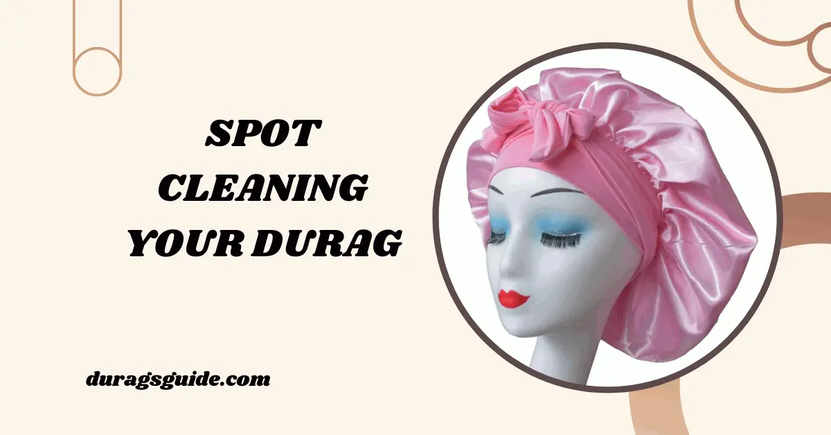 Spot Cleaning Your Durag