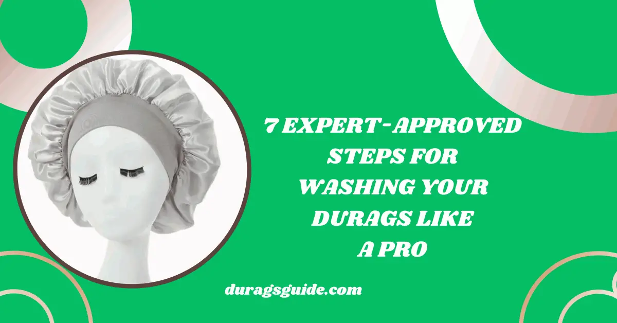 7 Expert-Approved Steps for Washing Your Durags Like a Pro