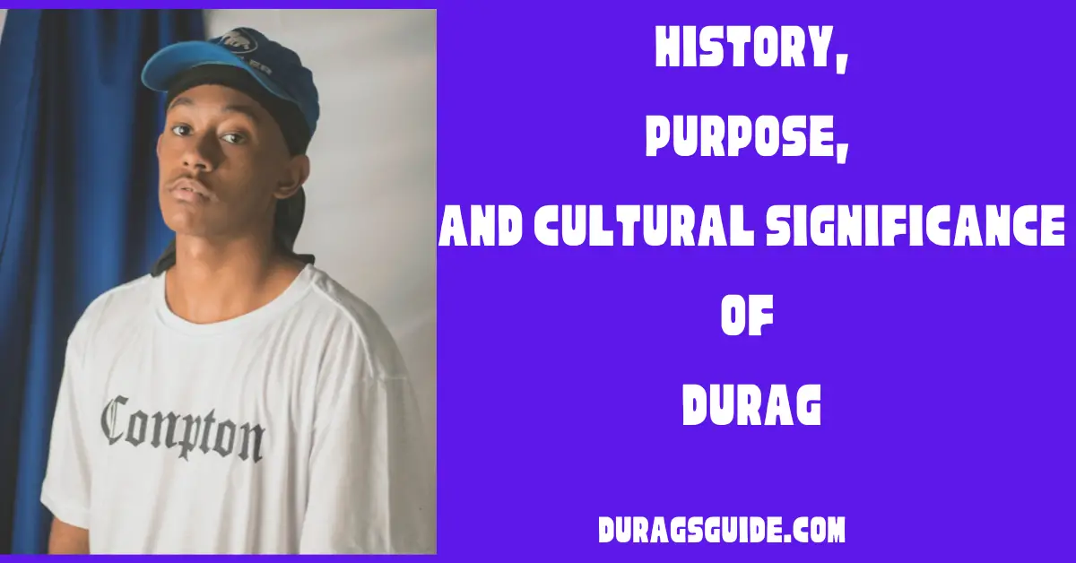 History, Purpose, and Cultural Significance of durag