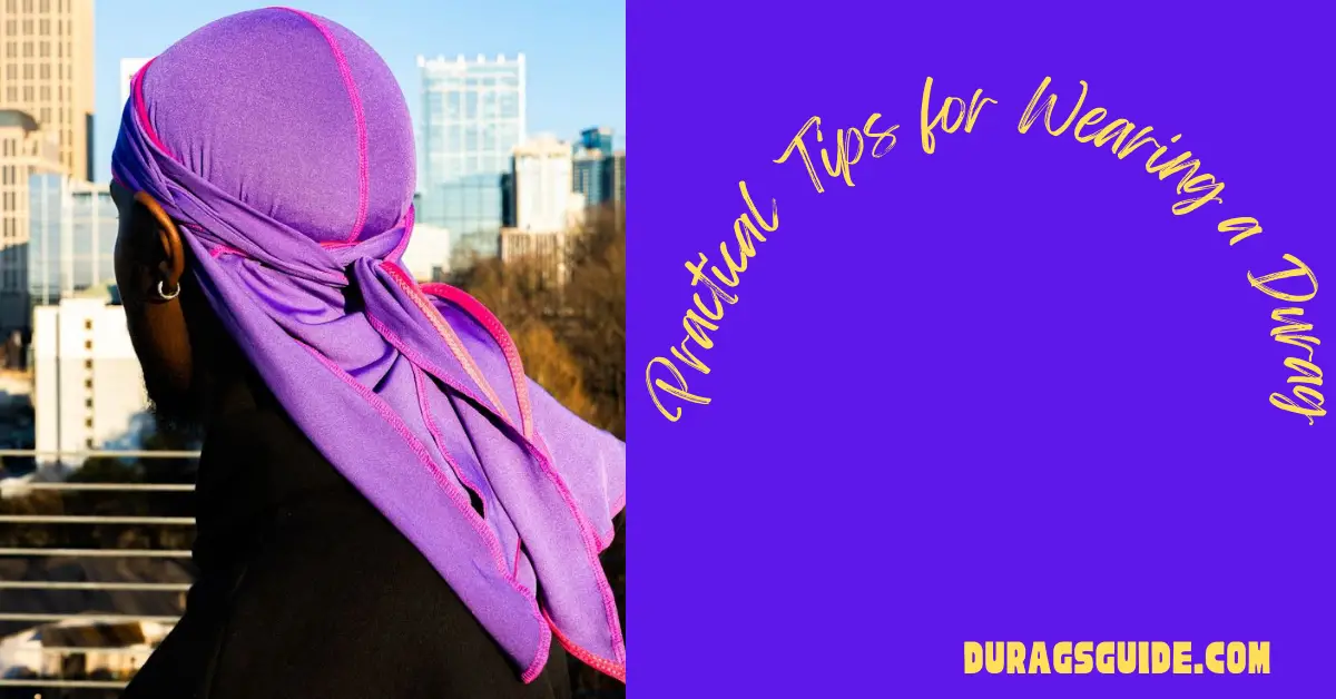 Practical Tips for Wearing a Durag: