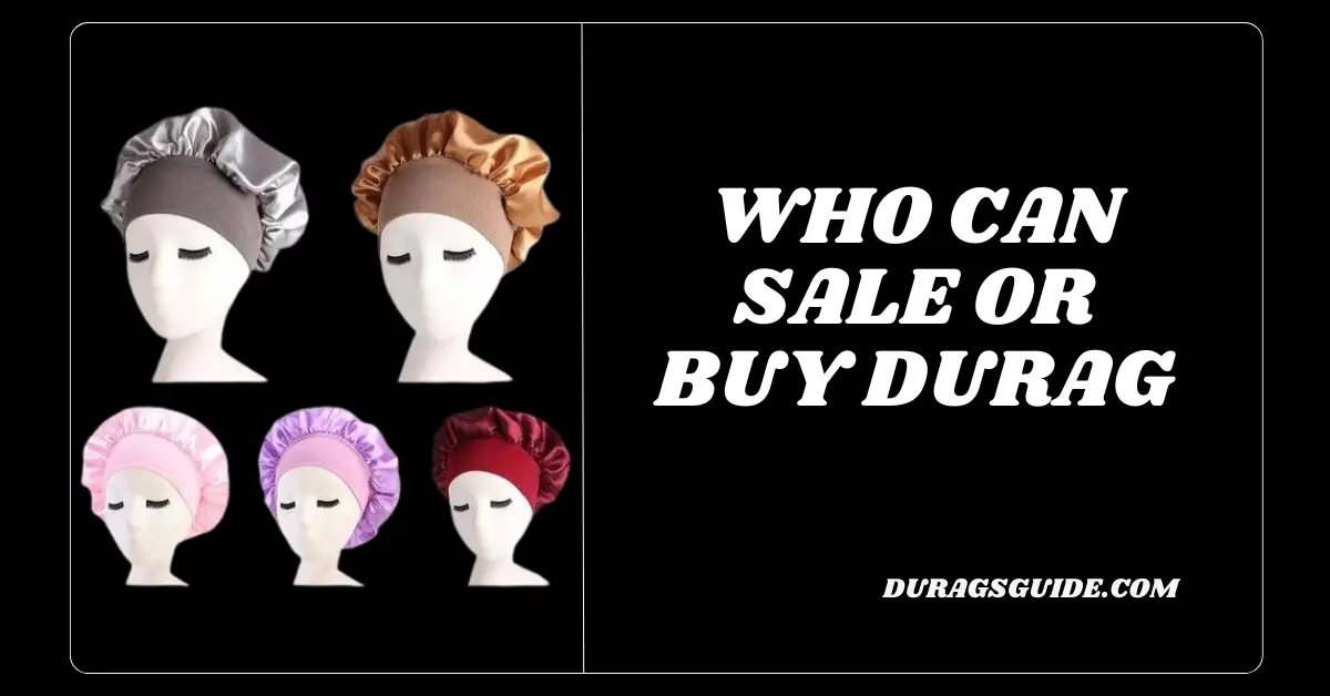 Who can sale or buy durag